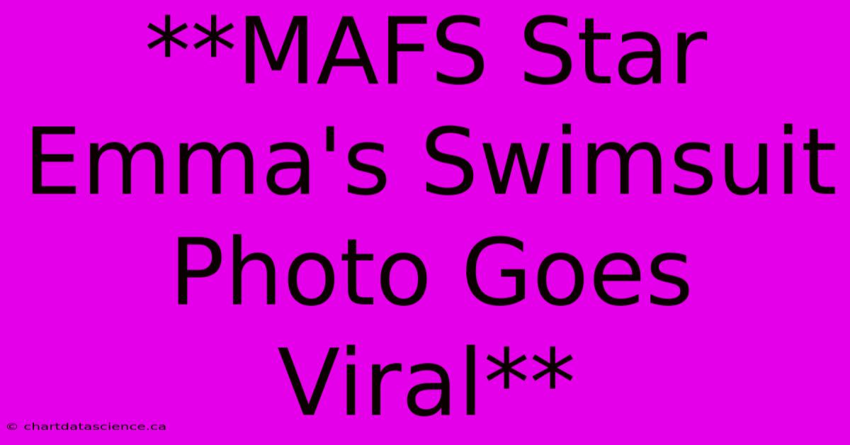 **MAFS Star Emma's Swimsuit Photo Goes Viral**