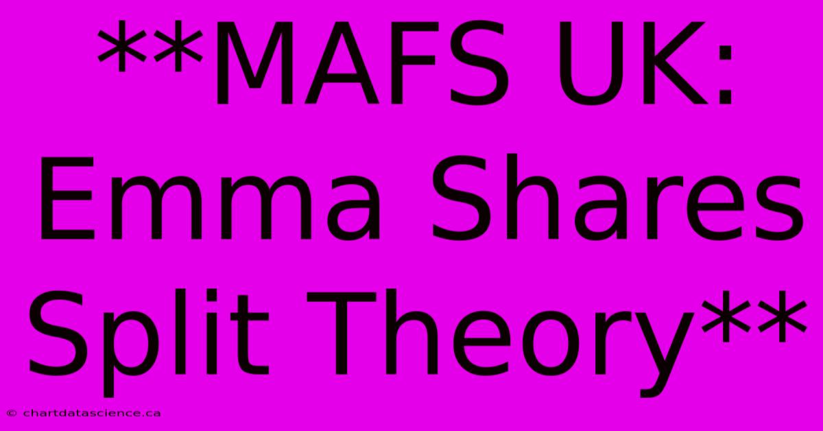 **MAFS UK: Emma Shares Split Theory** 