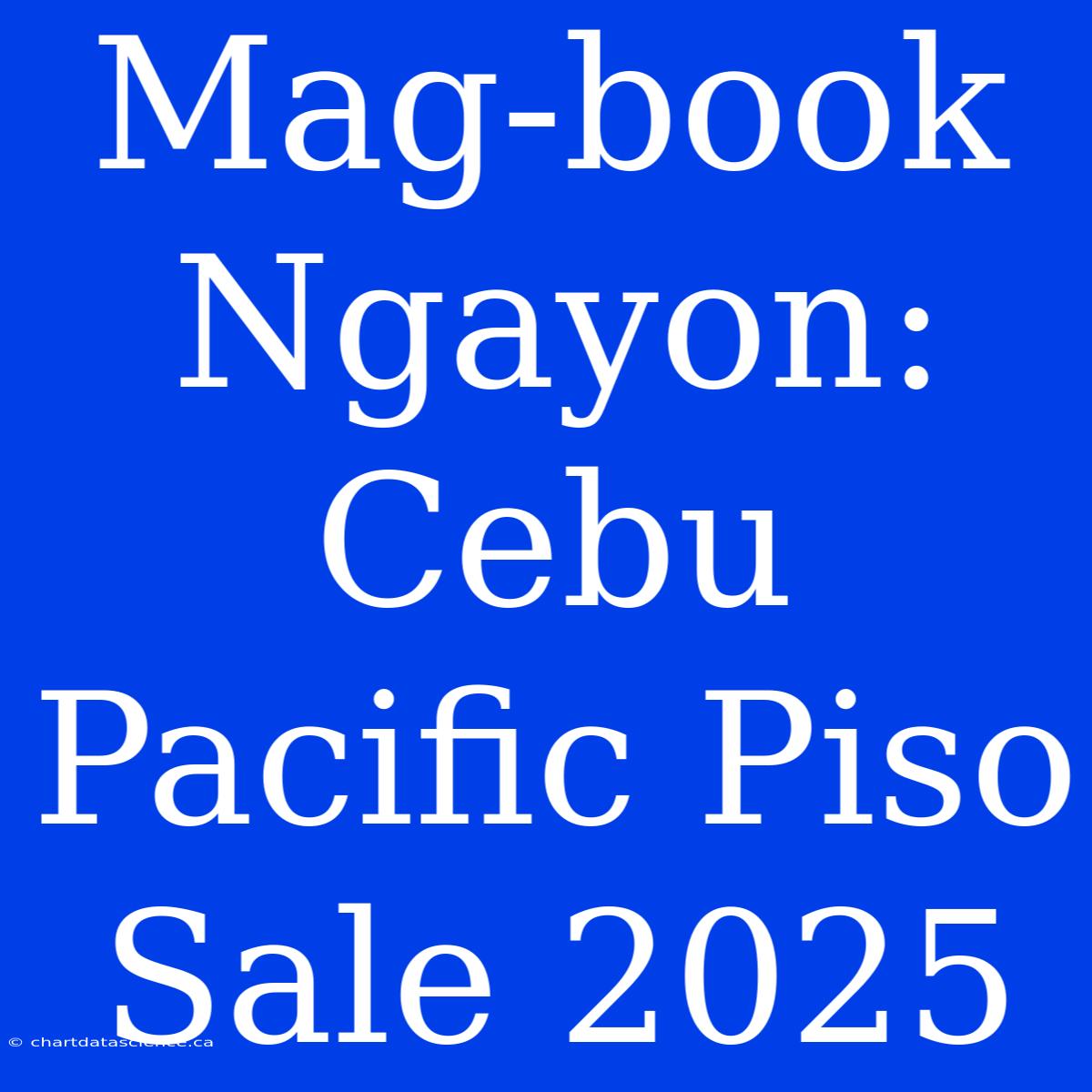 Mag-book Ngayon: Cebu Pacific Piso Sale 2025