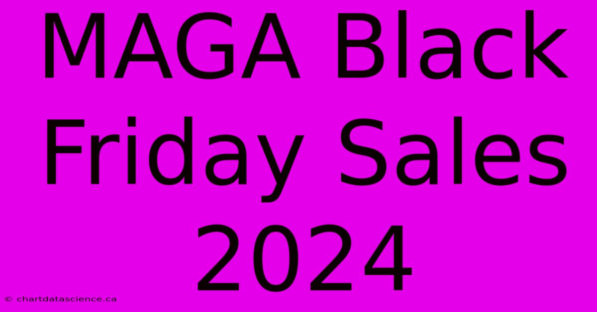 MAGA Black Friday Sales 2024