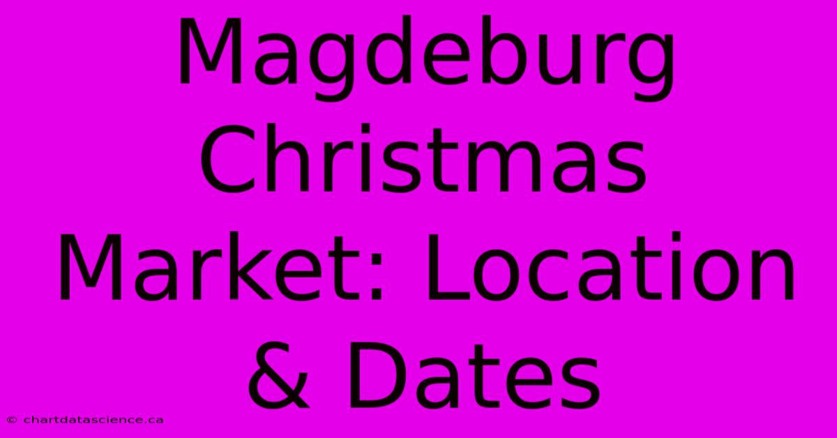 Magdeburg Christmas Market: Location & Dates