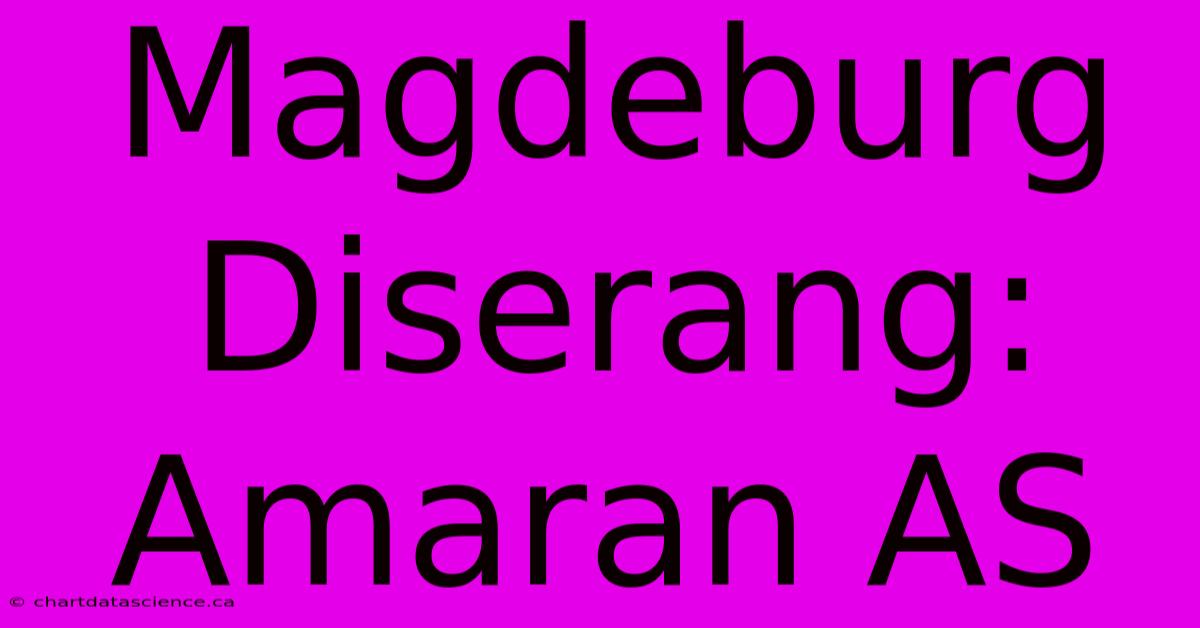 Magdeburg Diserang: Amaran AS