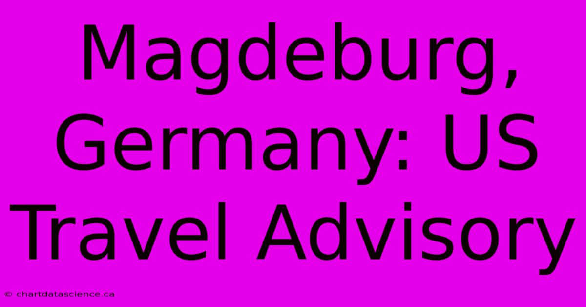 Magdeburg, Germany: US Travel Advisory