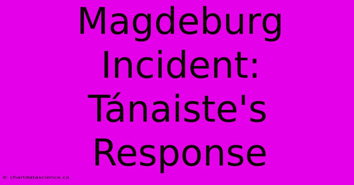 Magdeburg Incident: Tánaiste's Response