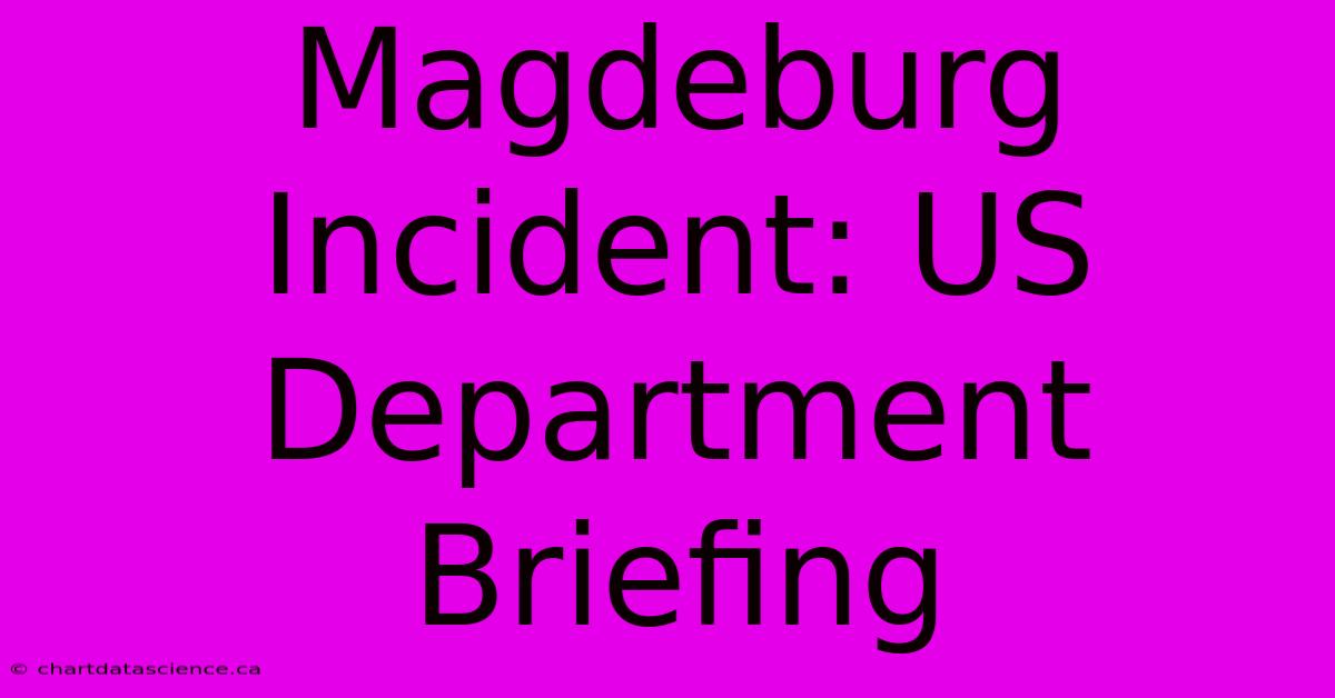 Magdeburg Incident: US Department Briefing