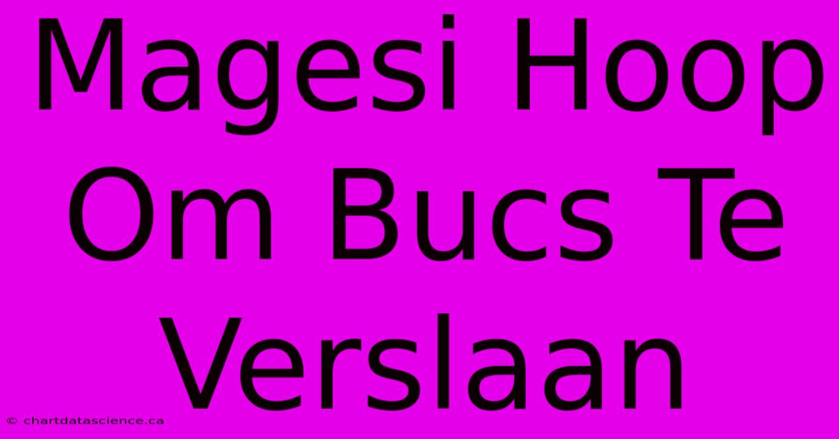 Magesi Hoop Om Bucs Te Verslaan