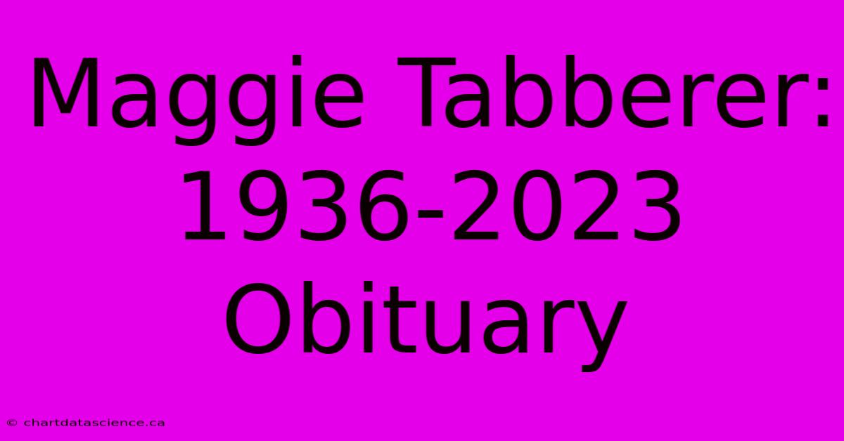 Maggie Tabberer: 1936-2023 Obituary