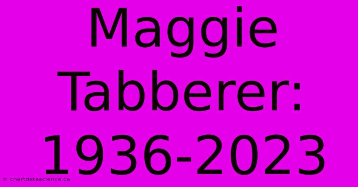 Maggie Tabberer: 1936-2023