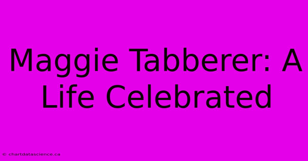 Maggie Tabberer: A Life Celebrated