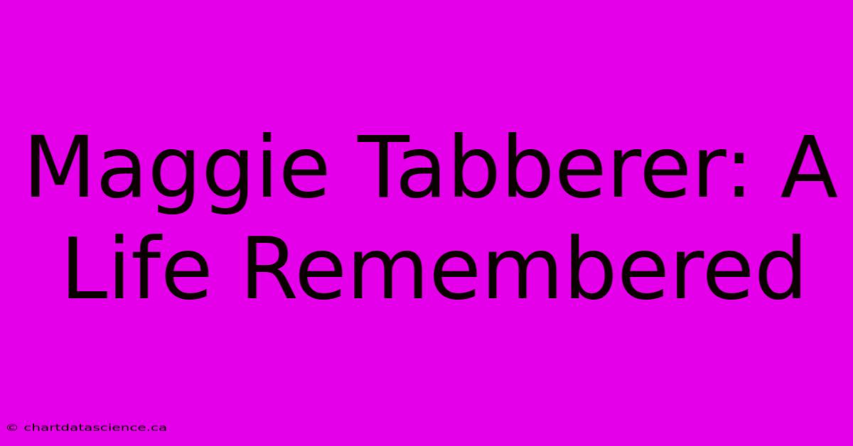 Maggie Tabberer: A Life Remembered