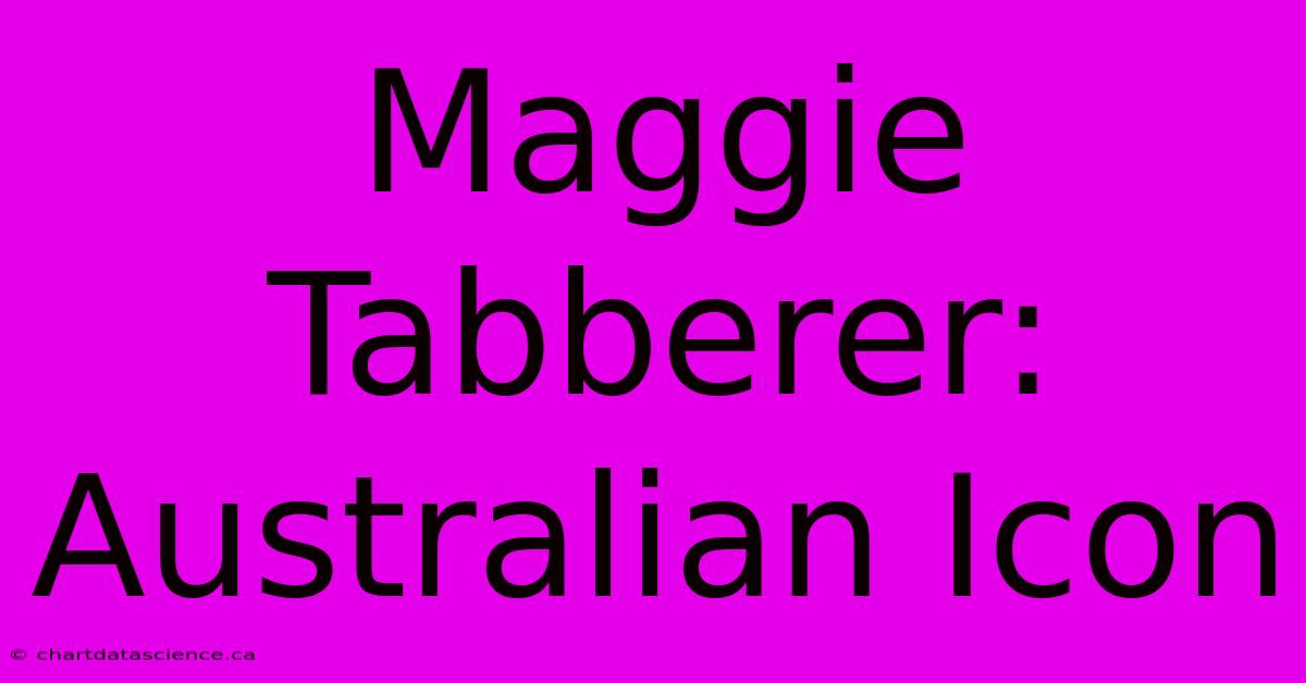 Maggie Tabberer: Australian Icon