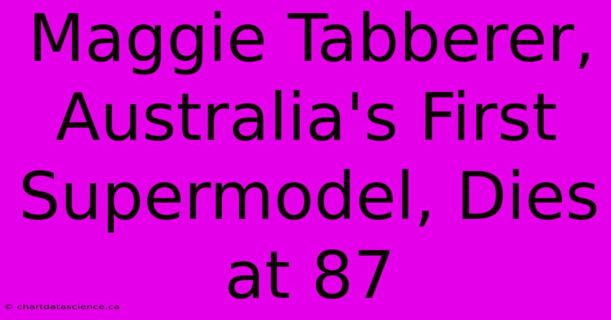 Maggie Tabberer, Australia's First Supermodel, Dies At 87