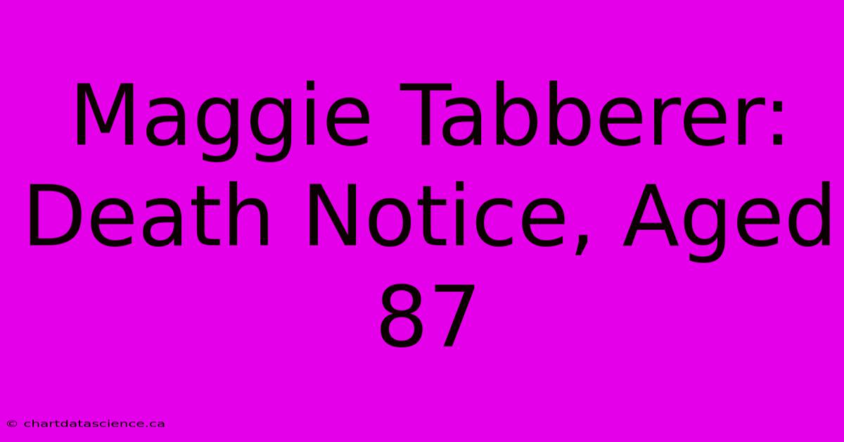 Maggie Tabberer: Death Notice, Aged 87