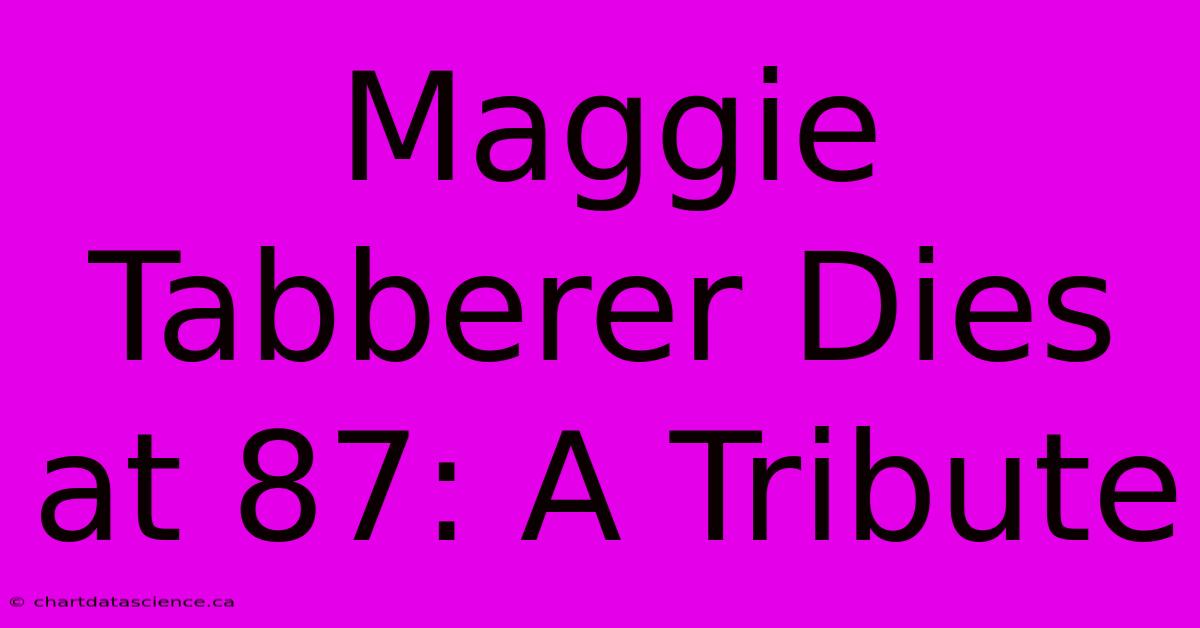 Maggie Tabberer Dies At 87: A Tribute