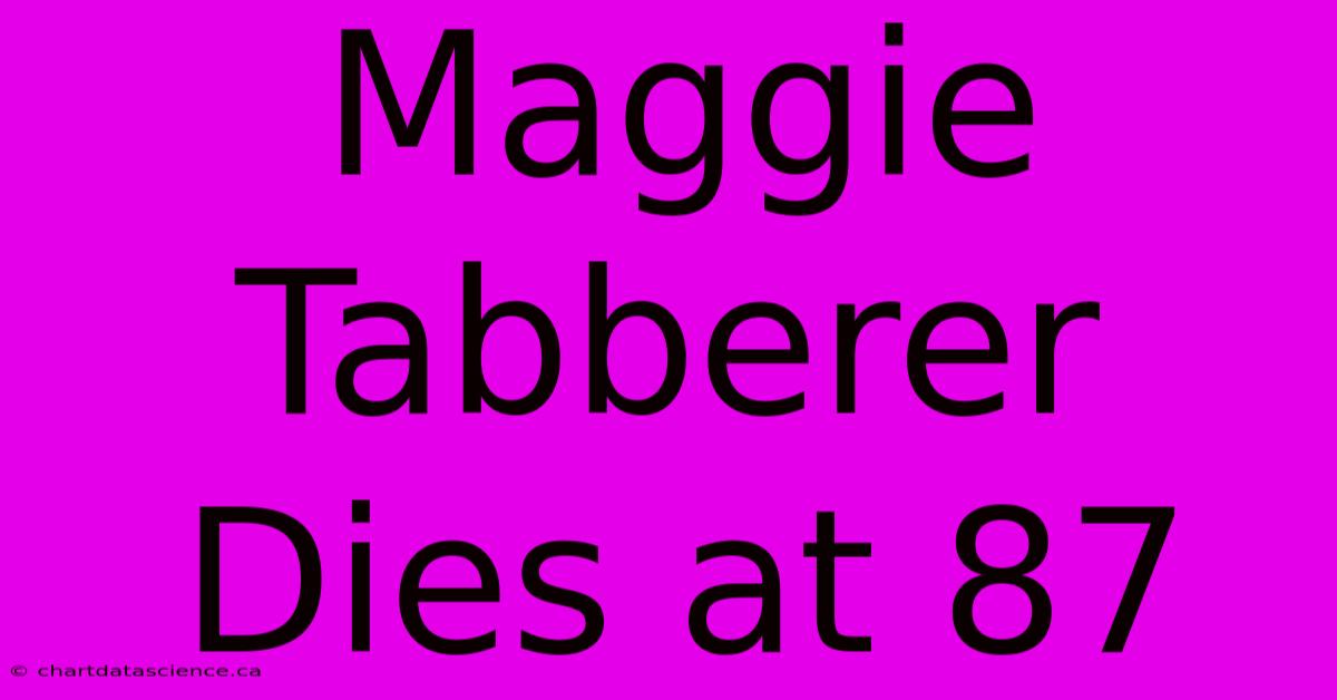 Maggie Tabberer Dies At 87