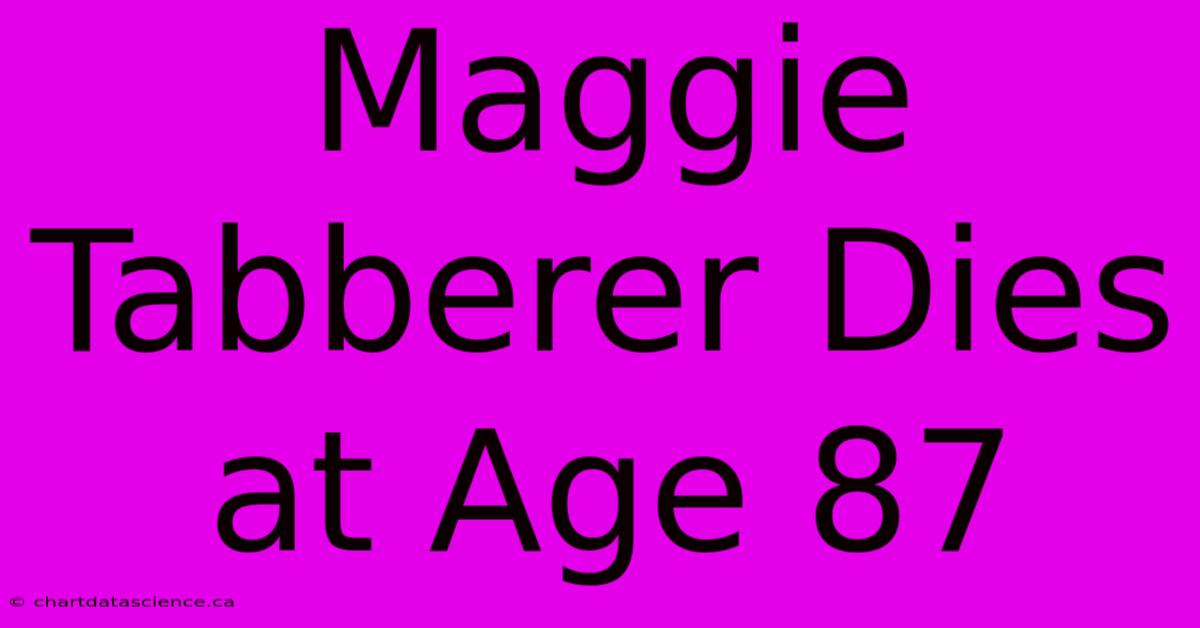 Maggie Tabberer Dies At Age 87