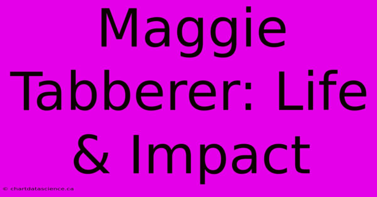 Maggie Tabberer: Life & Impact