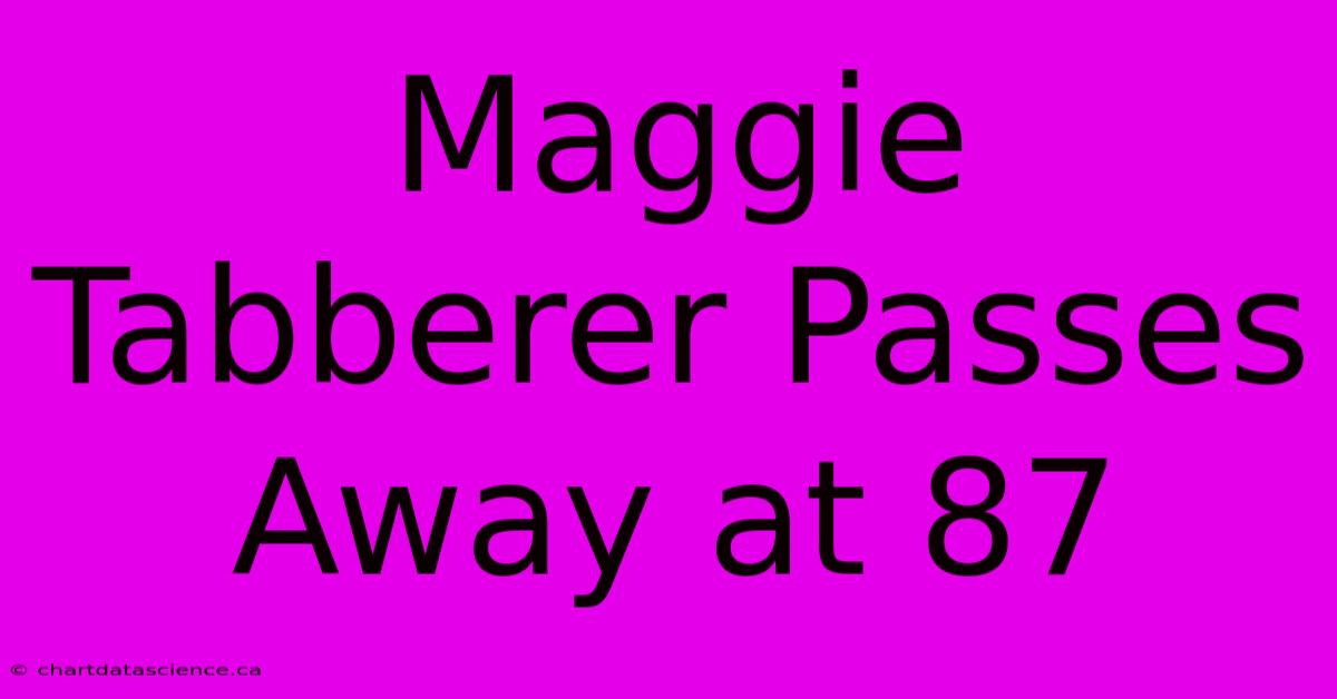 Maggie Tabberer Passes Away At 87