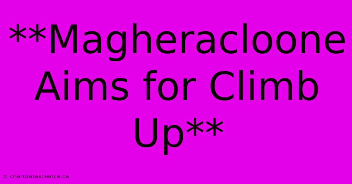 **Magheracloone Aims For Climb Up**