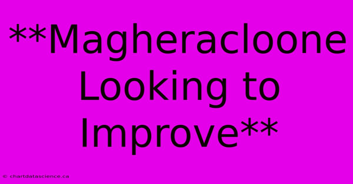 **Magheracloone Looking To Improve**