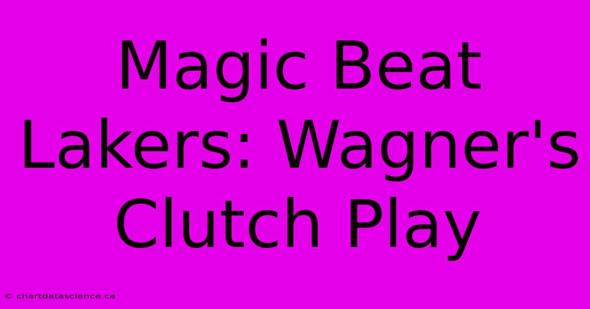 Magic Beat Lakers: Wagner's Clutch Play