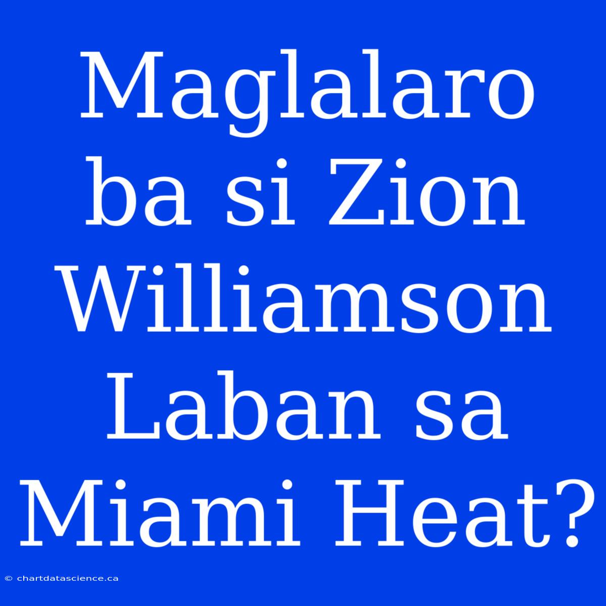 Maglalaro Ba Si Zion Williamson Laban Sa Miami Heat?