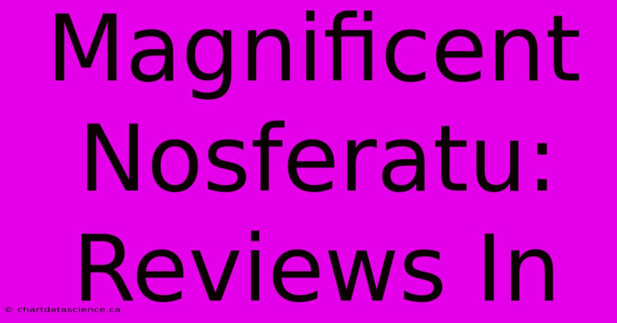 Magnificent Nosferatu: Reviews In