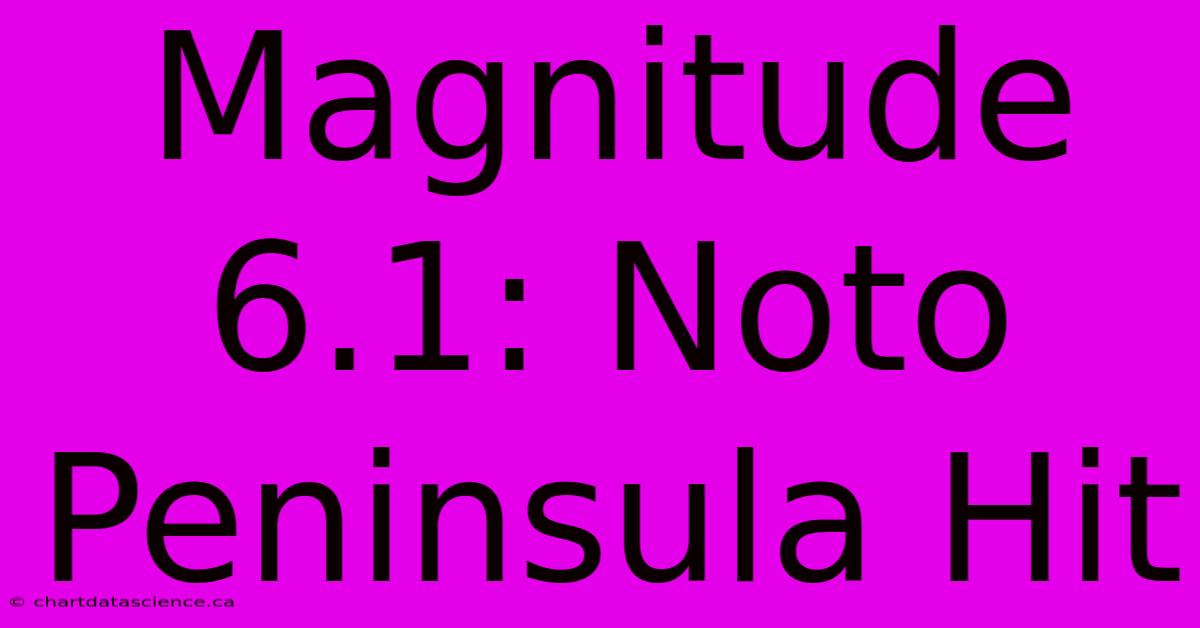 Magnitude 6.1: Noto Peninsula Hit