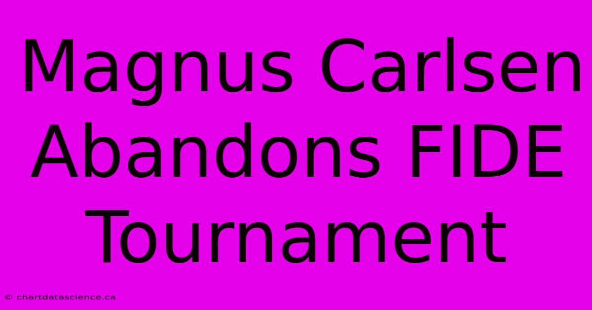 Magnus Carlsen Abandons FIDE Tournament