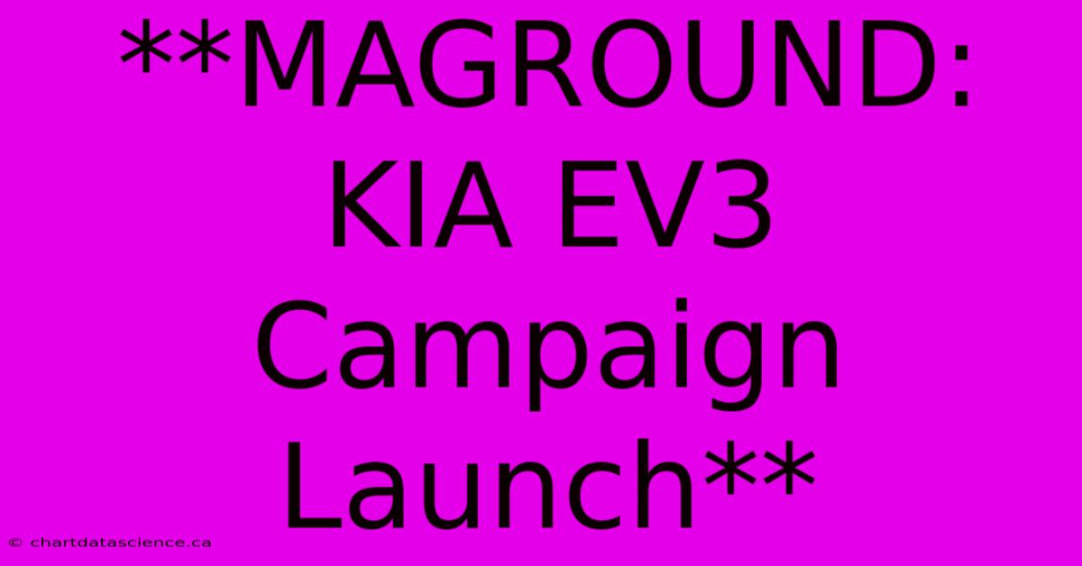 **MAGROUND: KIA EV3 Campaign Launch**