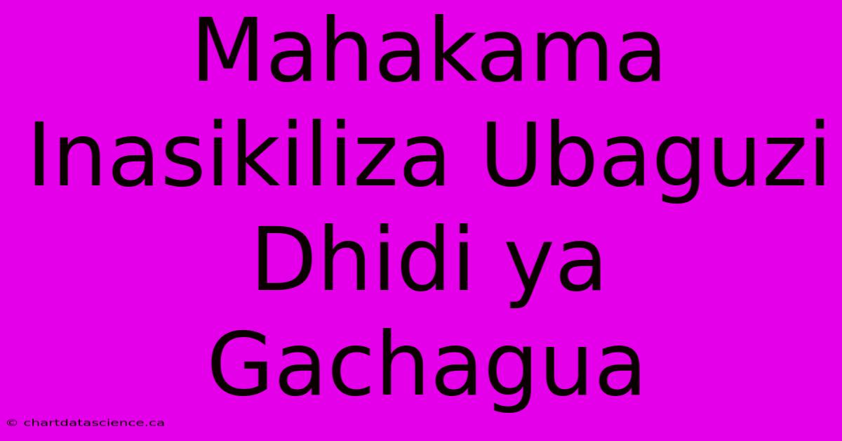 Mahakama Inasikiliza Ubaguzi Dhidi Ya Gachagua 