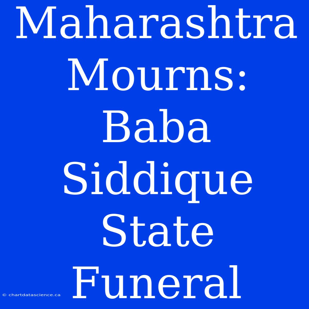 Maharashtra Mourns: Baba Siddique State Funeral