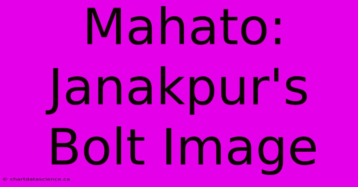 Mahato: Janakpur's Bolt Image