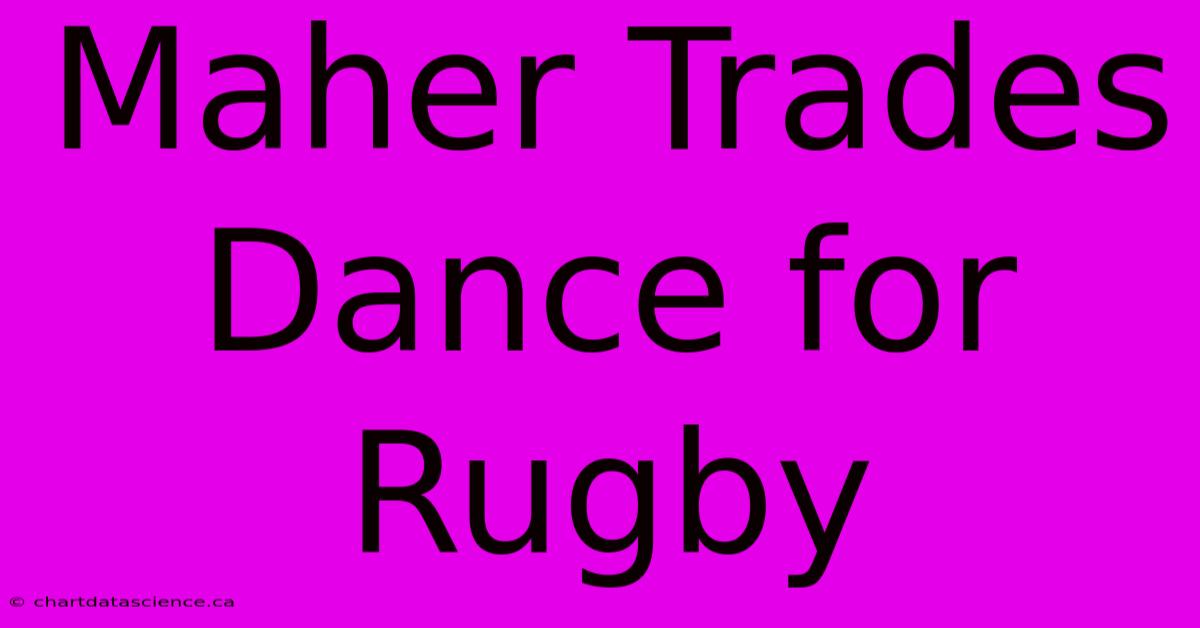 Maher Trades Dance For Rugby