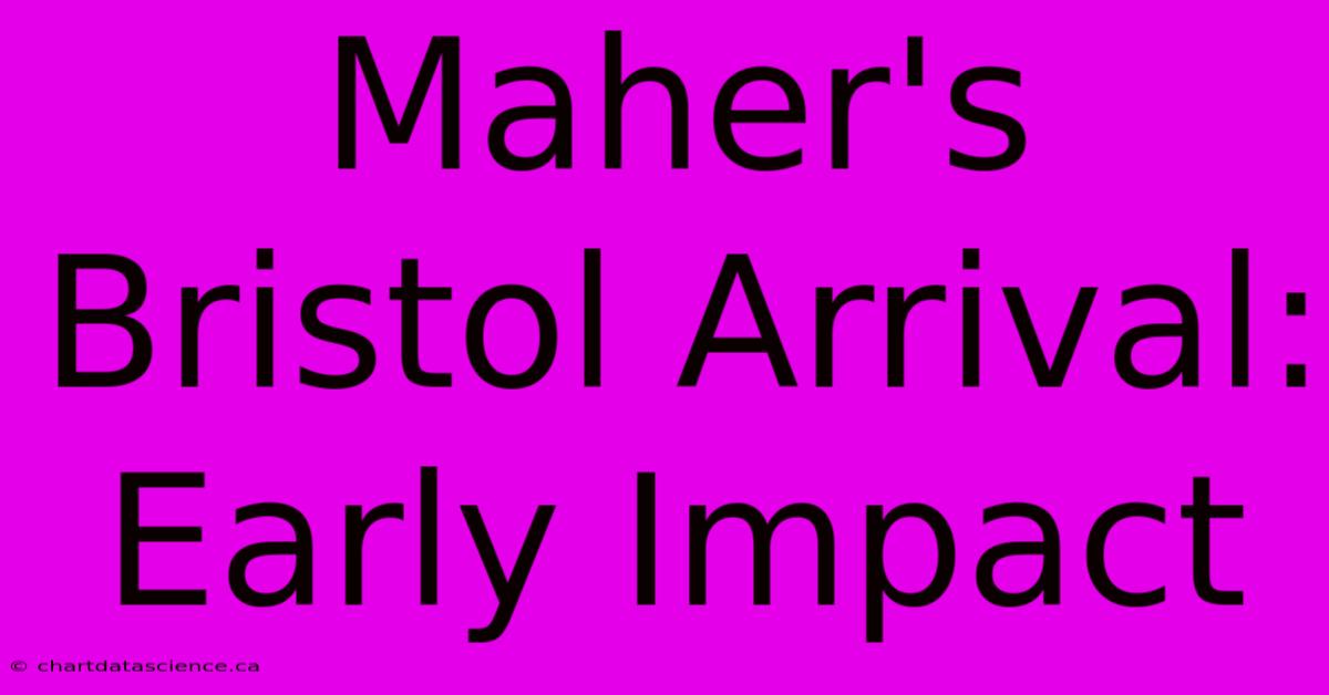 Maher's Bristol Arrival: Early Impact