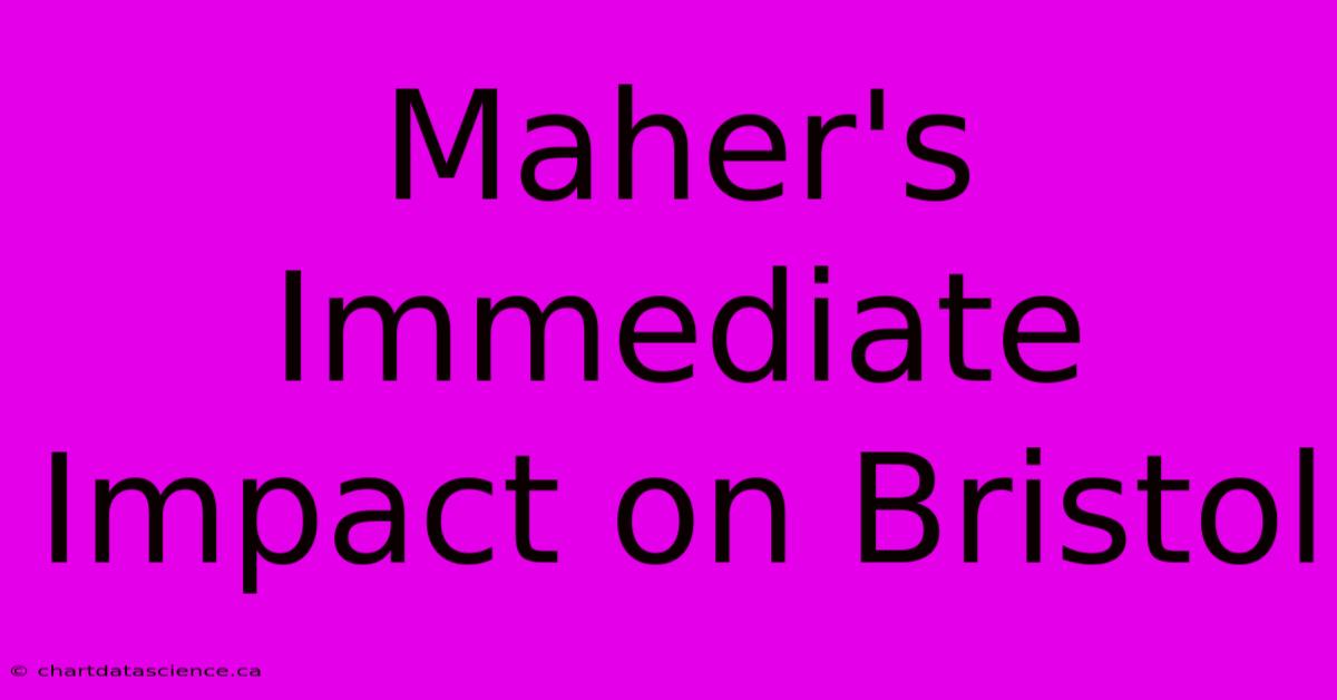 Maher's Immediate Impact On Bristol