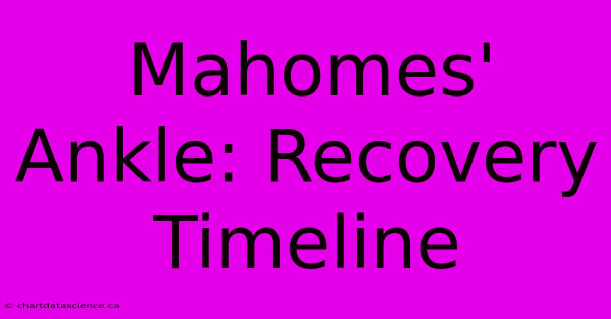 Mahomes' Ankle: Recovery Timeline