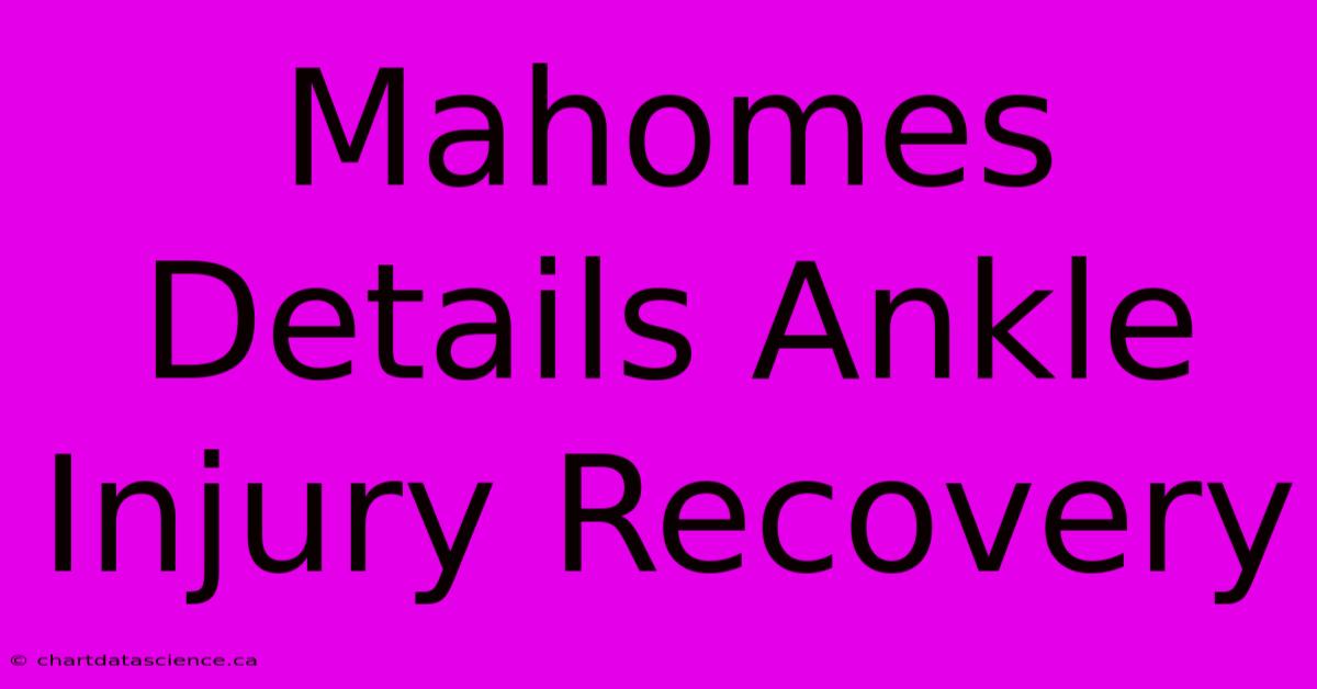 Mahomes Details Ankle Injury Recovery