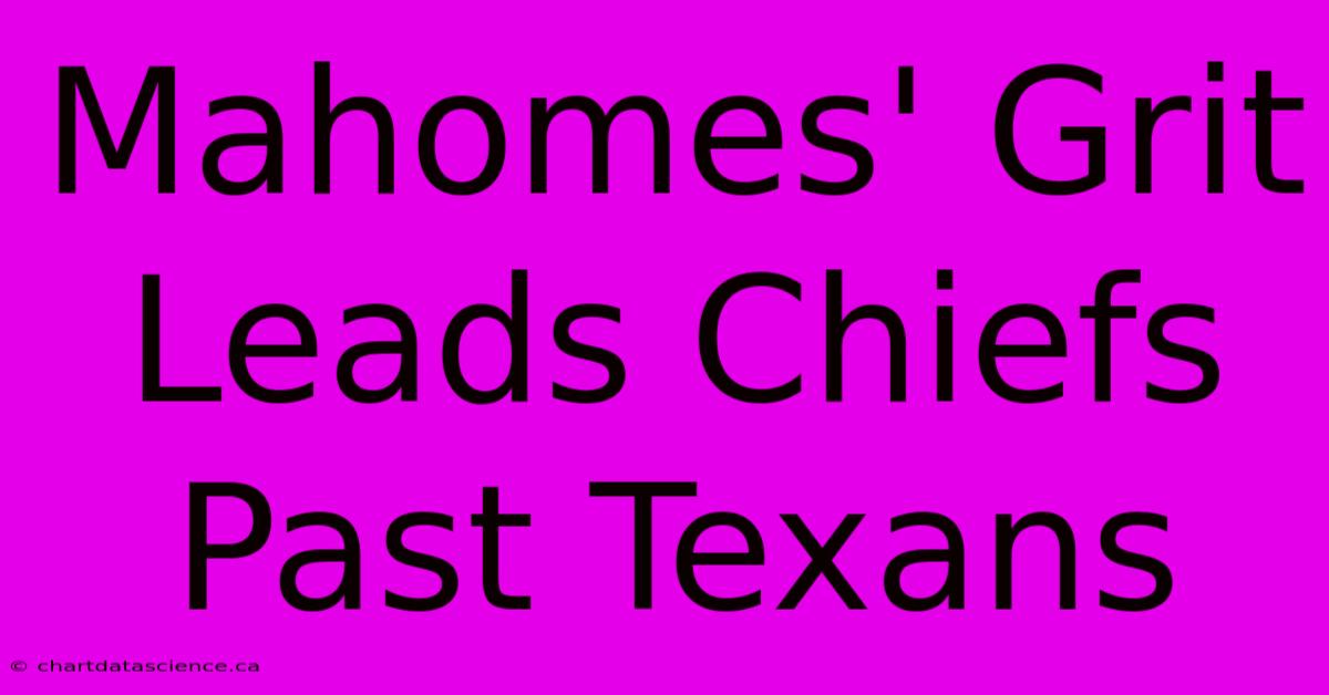 Mahomes' Grit Leads Chiefs Past Texans