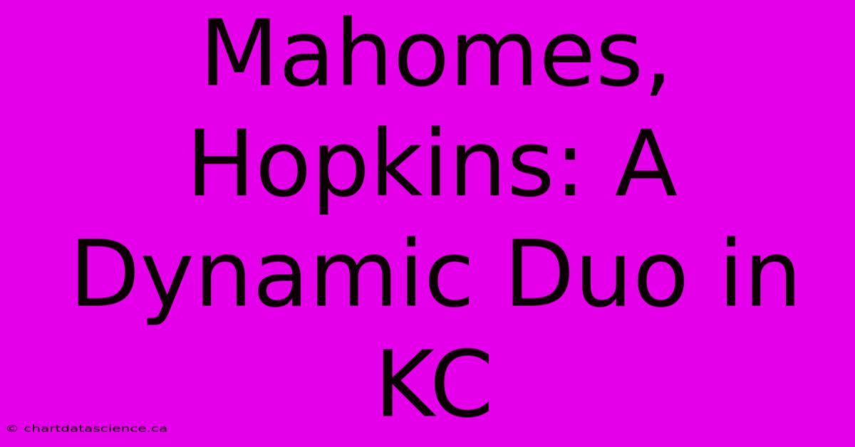 Mahomes, Hopkins: A Dynamic Duo In KC