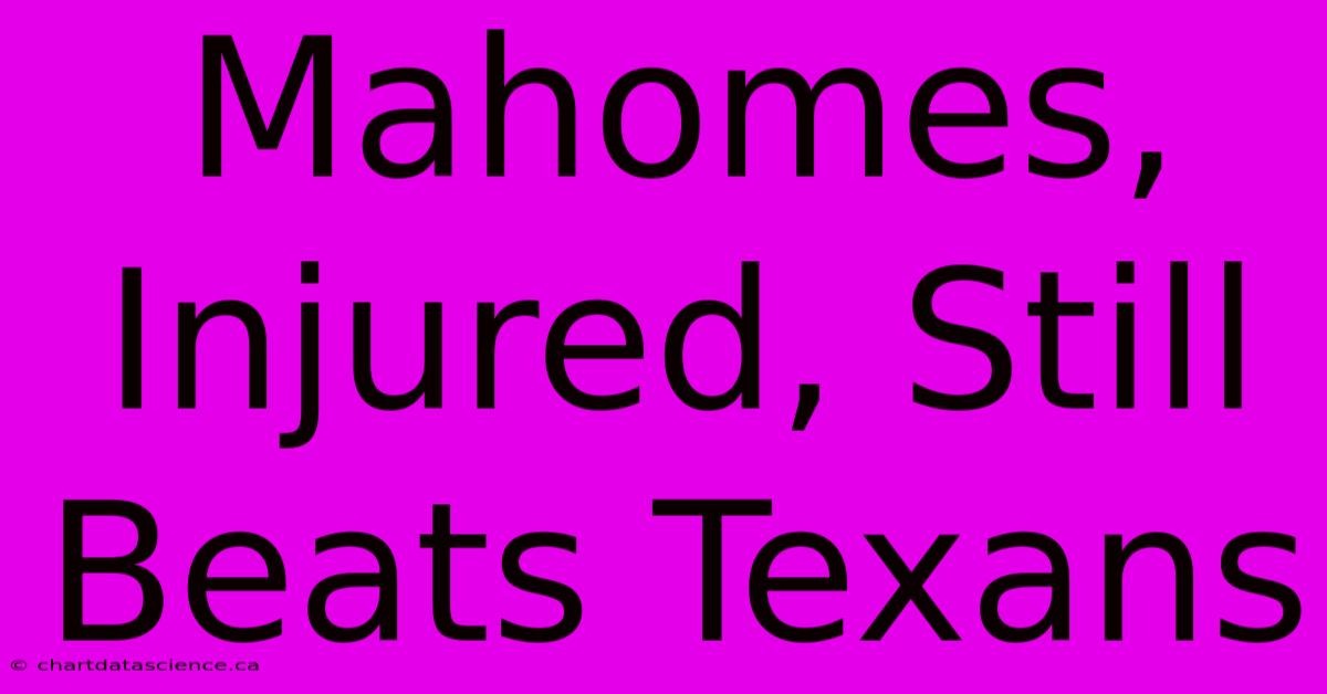 Mahomes, Injured, Still Beats Texans