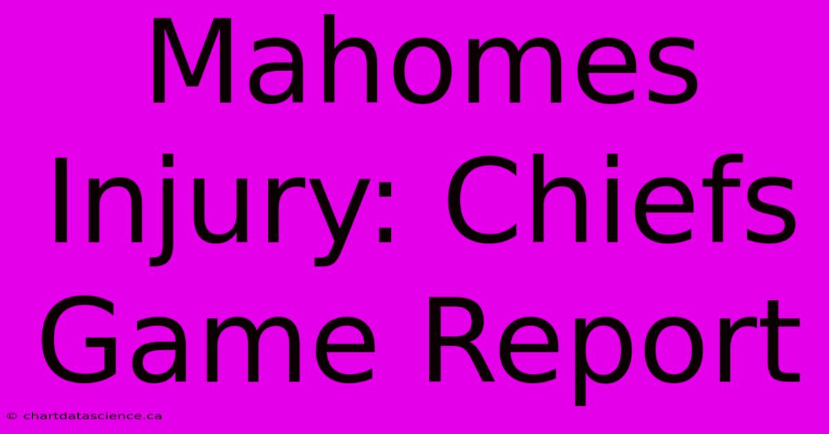 Mahomes Injury: Chiefs Game Report