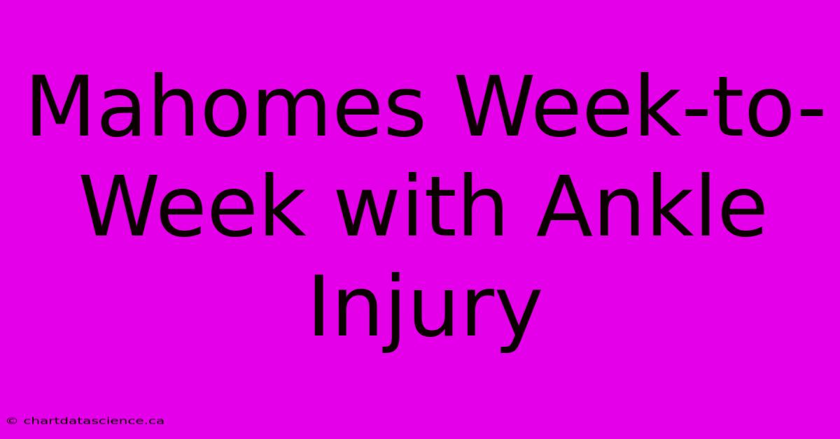 Mahomes Week-to-Week With Ankle Injury