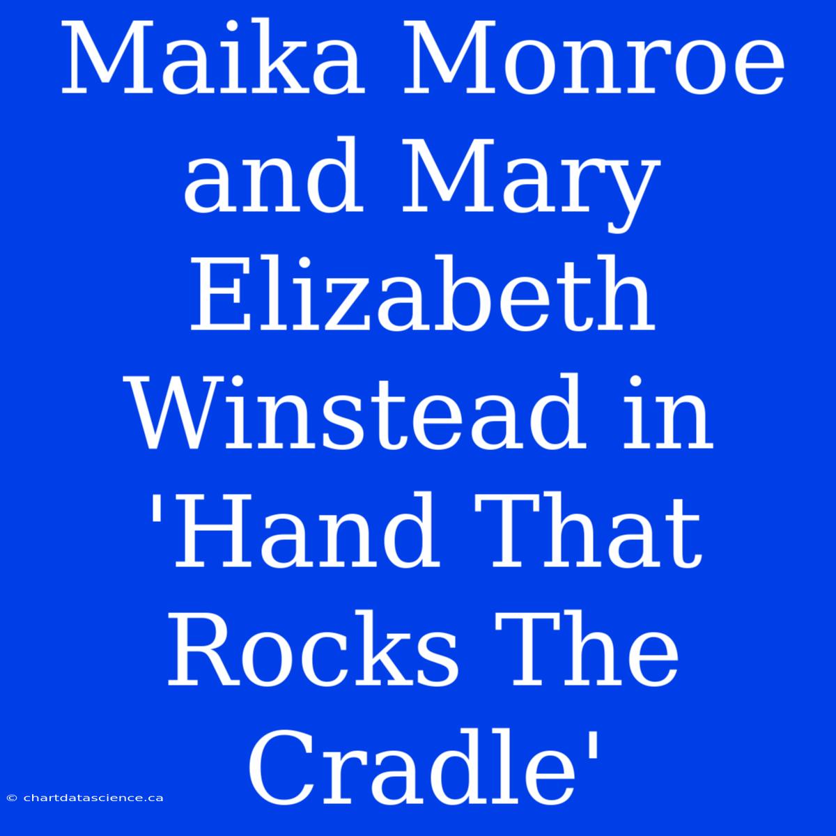 Maika Monroe And Mary Elizabeth Winstead In 'Hand That Rocks The Cradle'