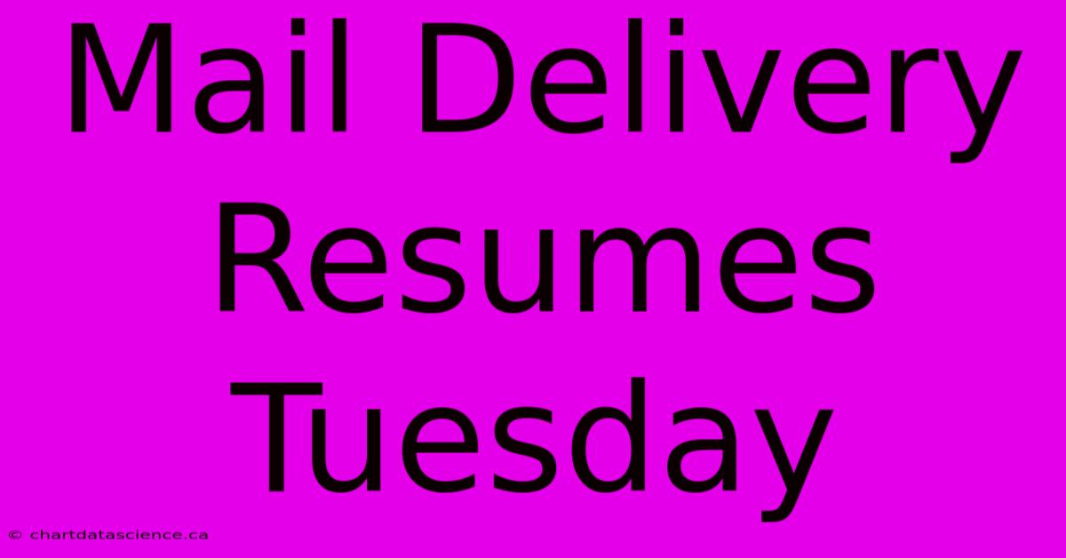 Mail Delivery Resumes Tuesday