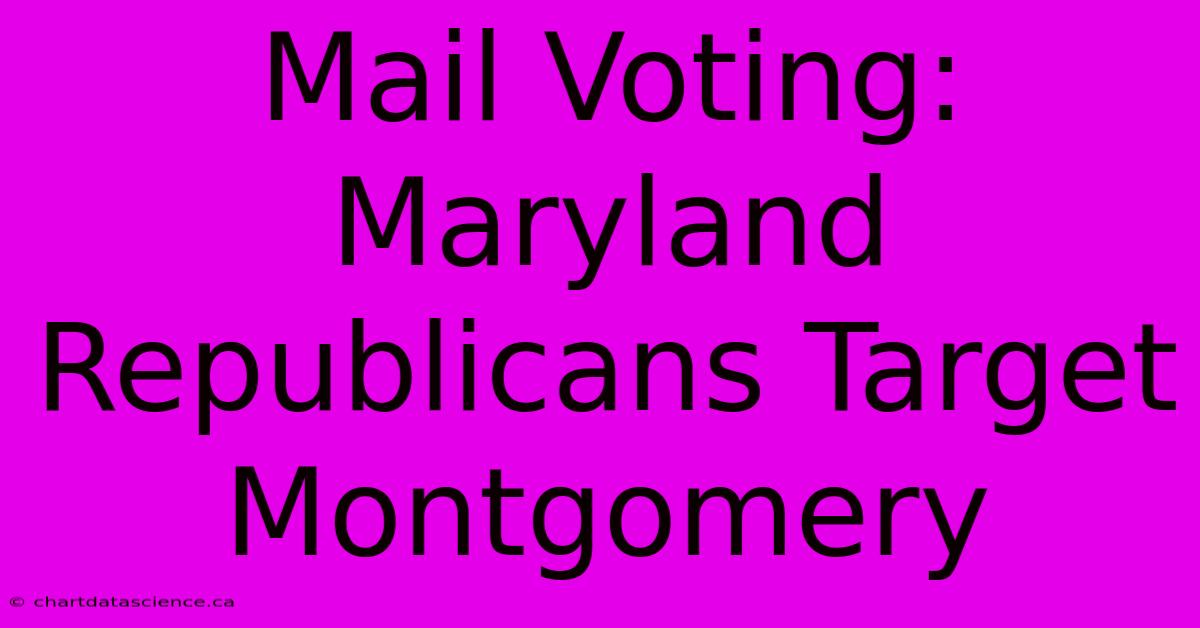 Mail Voting: Maryland Republicans Target Montgomery 