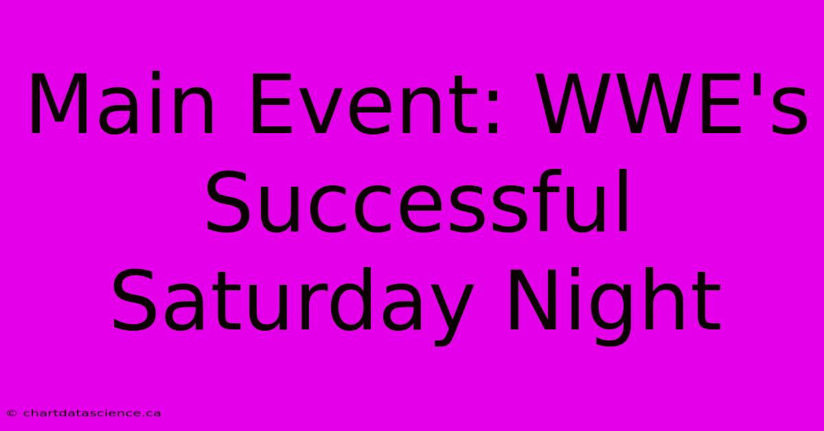 Main Event: WWE's Successful Saturday Night