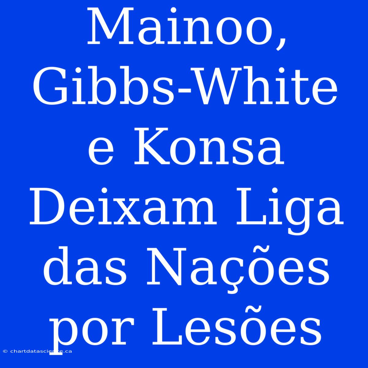 Mainoo, Gibbs-White E Konsa Deixam Liga Das Nações Por Lesões