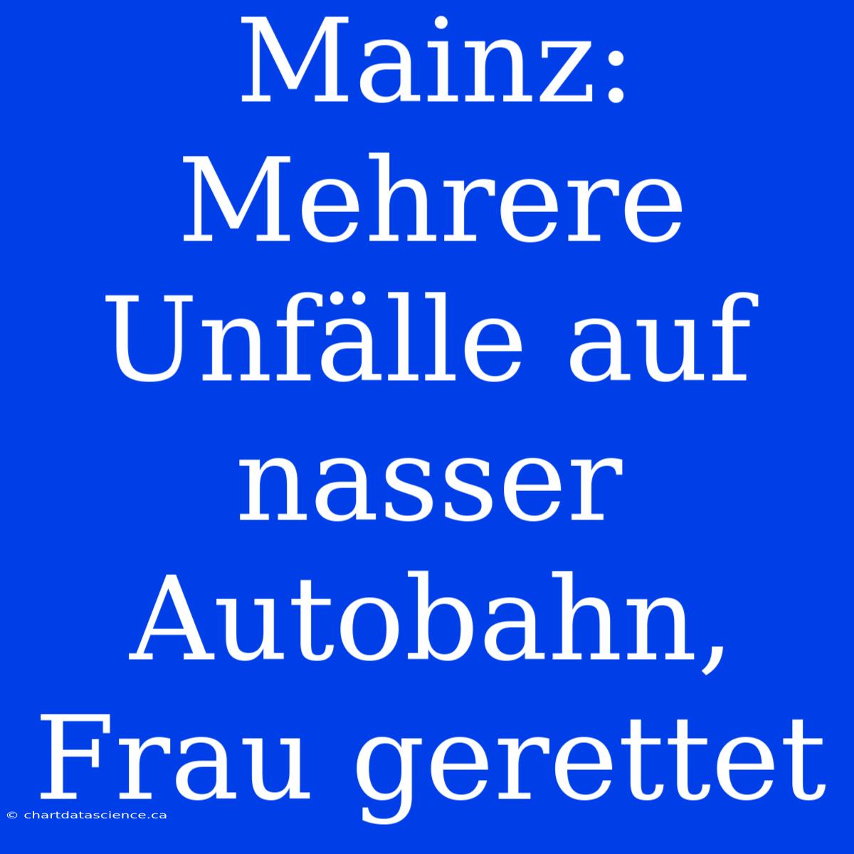 Mainz: Mehrere Unfälle Auf Nasser Autobahn, Frau Gerettet