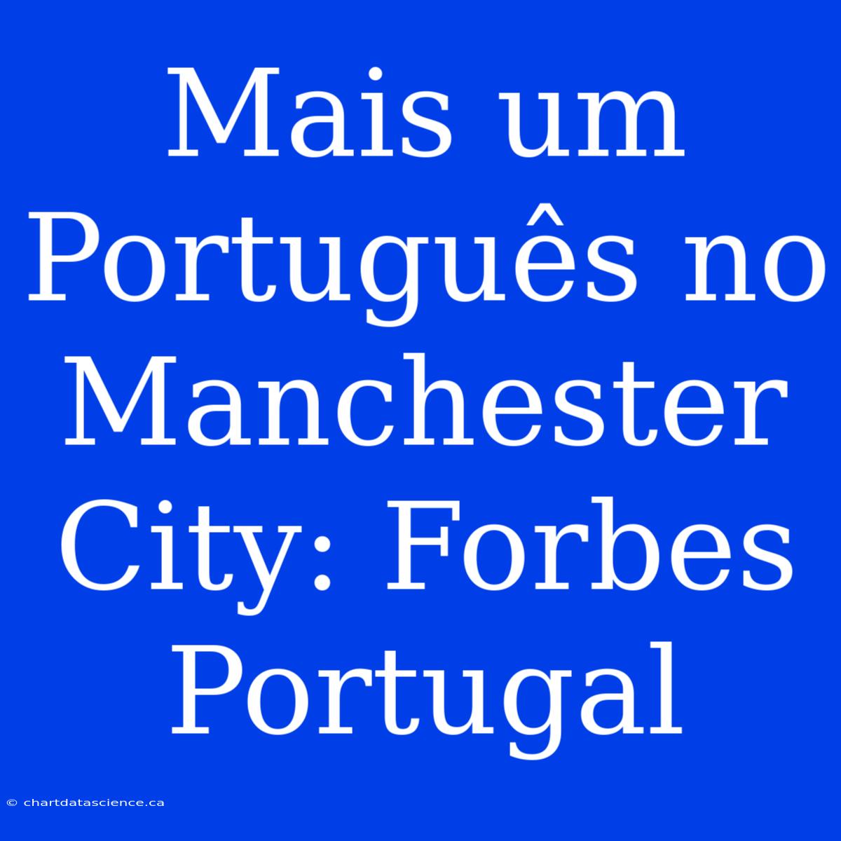 Mais Um Português No Manchester City: Forbes Portugal